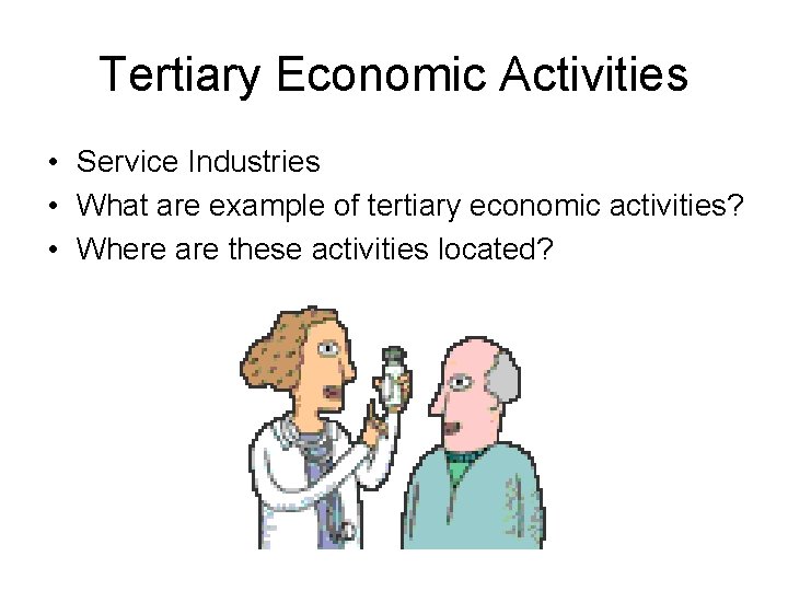 Tertiary Economic Activities • Service Industries • What are example of tertiary economic activities?