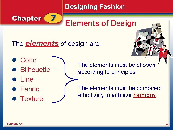 Designing Fashion Elements of Design The elements of design are: Color Silhouette Line Fabric