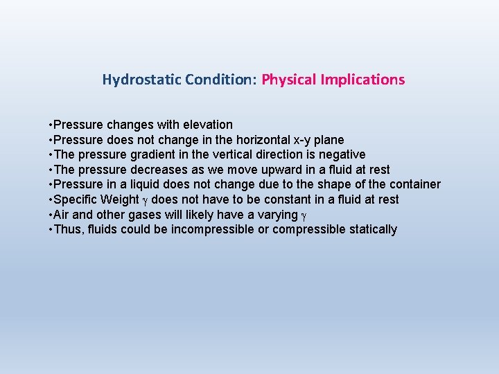 Hydrostatic Condition: Physical Implications • Pressure changes with elevation • Pressure does not change