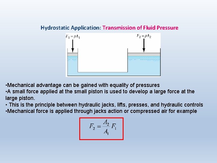 Hydrostatic Application: Transmission of Fluid Pressure • Mechanical advantage can be gained with equality