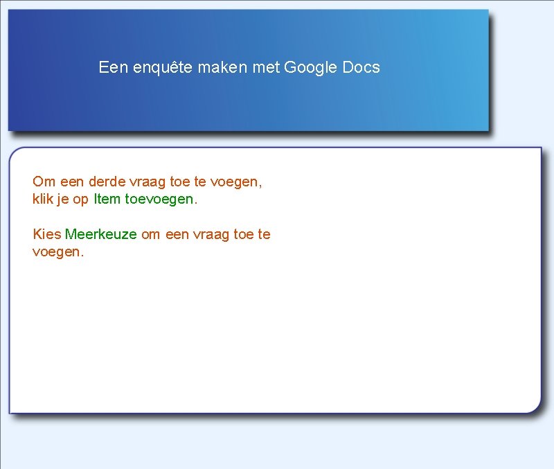 Een enquête maken met Google Docs Om een derde vraag toe te voegen, klik