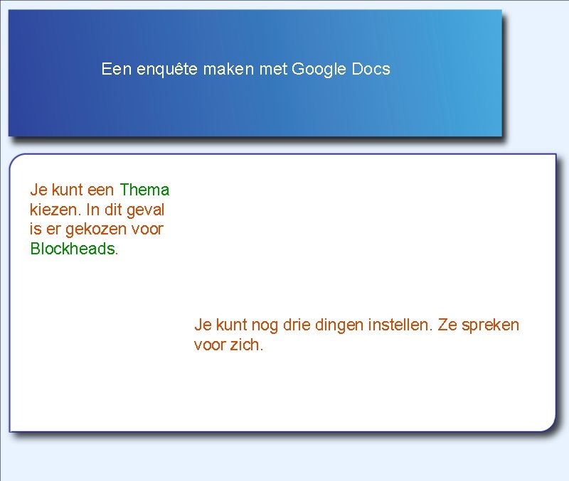 Een enquête maken met Google Docs Je kunt een Thema kiezen. In dit geval