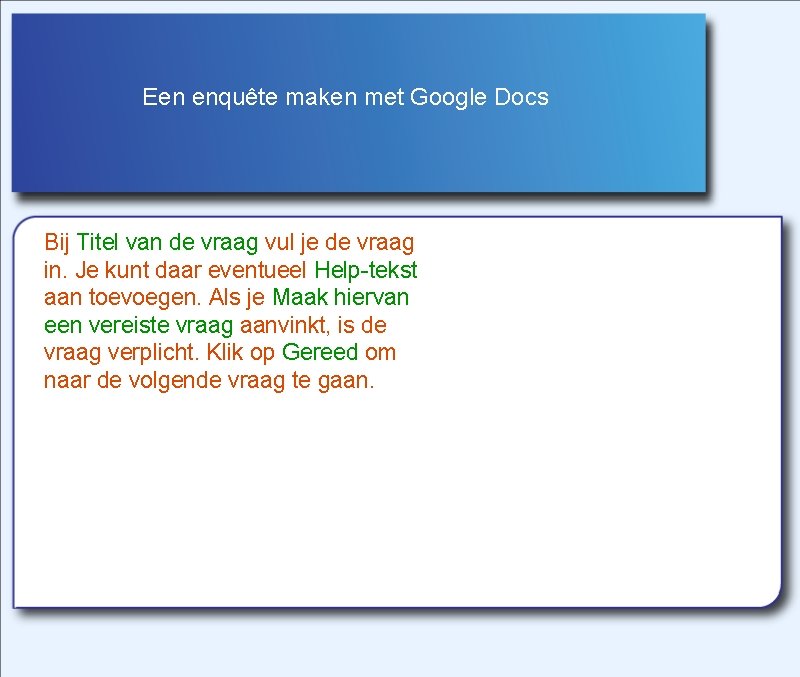 Een enquête maken met Google Docs Bij Titel van de vraag vul je de