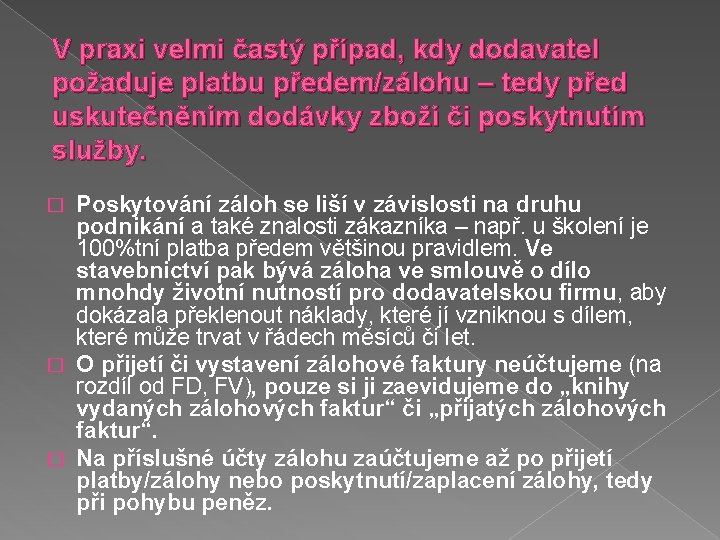 V praxi velmi častý případ, kdy dodavatel požaduje platbu předem/zálohu – tedy před uskutečněním