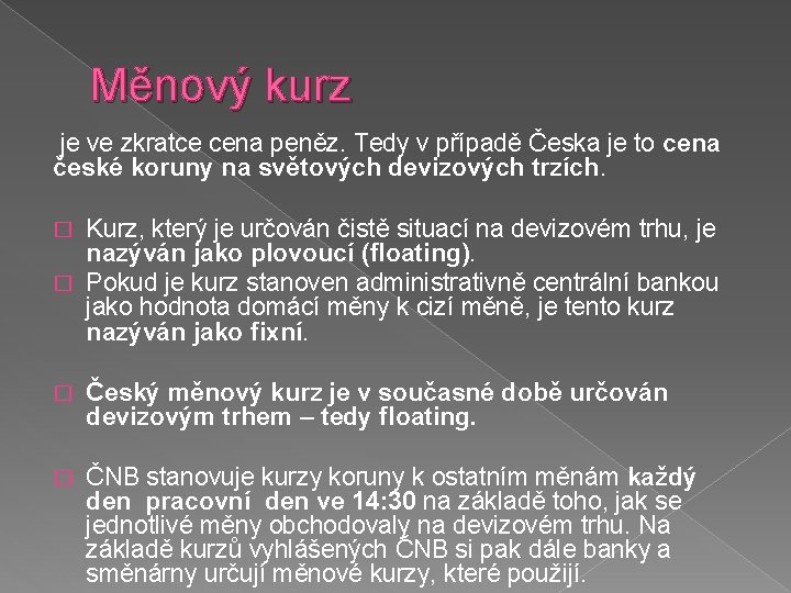 Měnový kurz je ve zkratce cena peněz. Tedy v případě Česka je to cena