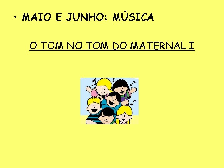  • MAIO E JUNHO: MÚSICA O TOM NO TOM DO MATERNAL I 