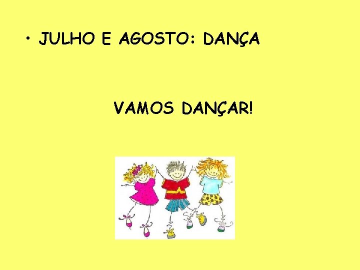  • JULHO E AGOSTO: DANÇA VAMOS DANÇAR! 