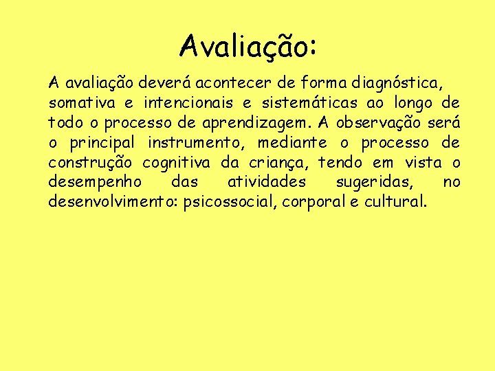 Avaliação: A avaliação deverá acontecer de forma diagnóstica, somativa e intencionais e sistemáticas ao