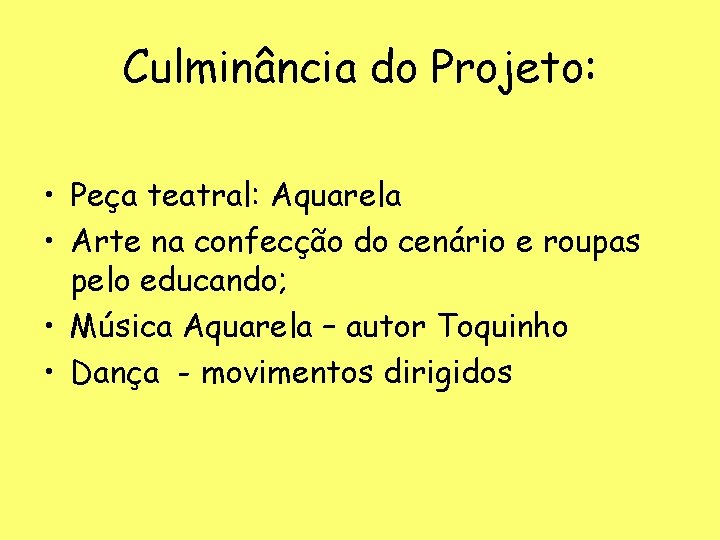 Culminância do Projeto: • Peça teatral: Aquarela • Arte na confecção do cenário e