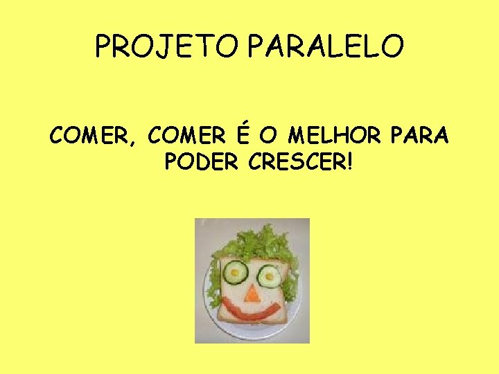 PROJETO PARALELO COMER, COMER É O MELHOR PARA PODER CRESCER! 