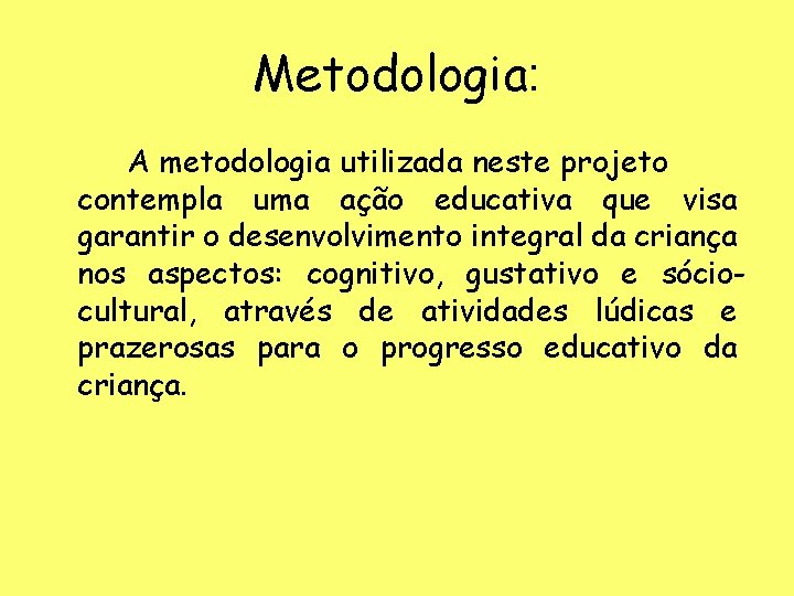 Metodologia: A metodologia utilizada neste projeto contempla uma ação educativa que visa garantir o