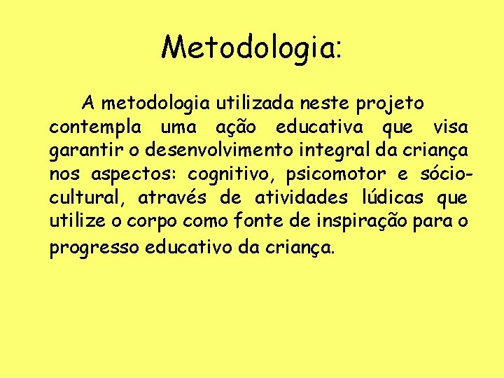 Metodologia: A metodologia utilizada neste projeto contempla uma ação educativa que visa garantir o