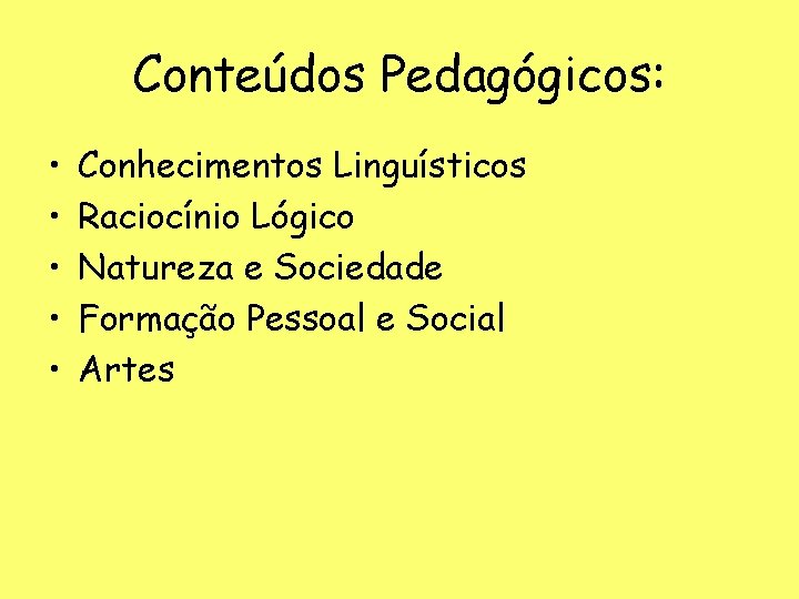 Conteúdos Pedagógicos: • • • Conhecimentos Linguísticos Raciocínio Lógico Natureza e Sociedade Formação Pessoal