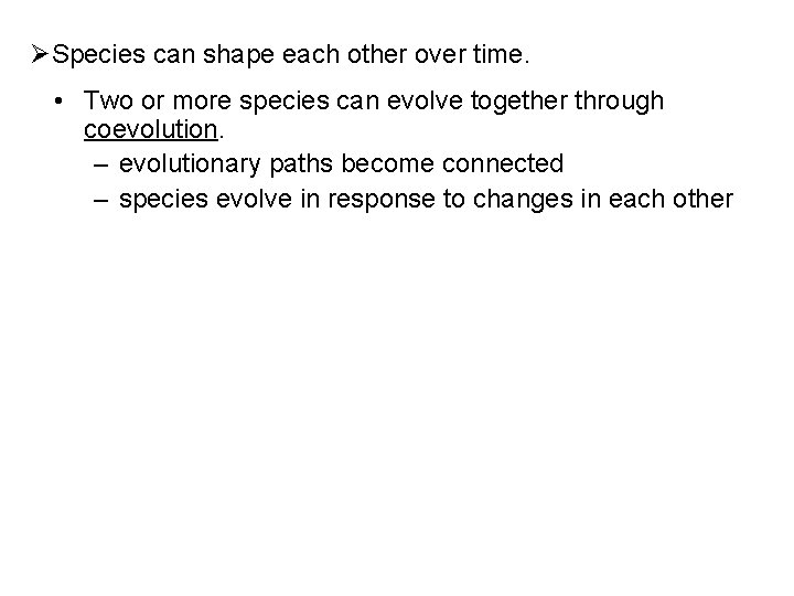 ØSpecies can shape each other over time. • Two or more species can evolve