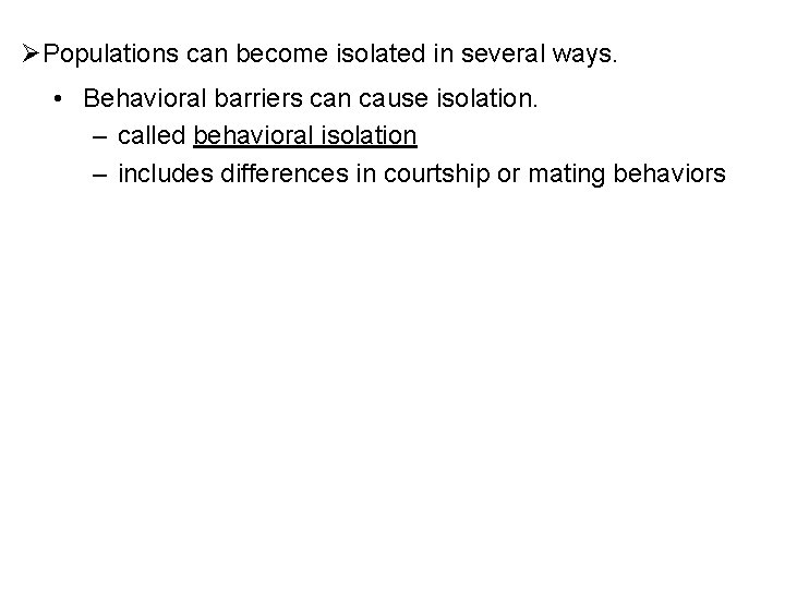 ØPopulations can become isolated in several ways. • Behavioral barriers can cause isolation. –