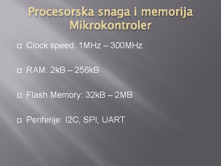 Procesorska snaga i memorija Mikrokontroler Clock speed: 1 MHz – 300 MHz RAM: 2