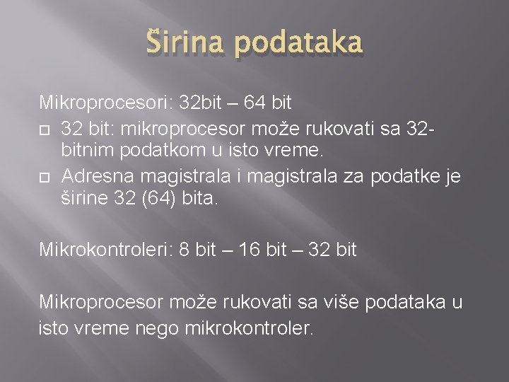 Širina podataka Mikroprocesori: 32 bit – 64 bit 32 bit: mikroprocesor može rukovati sa