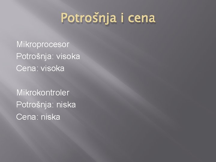 Potrošnja i cena Mikroprocesor Potrošnja: visoka Cena: visoka Mikrokontroler Potrošnja: niska Cena: niska 