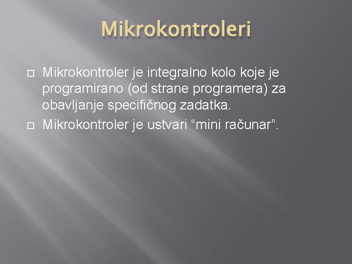 Mikrokontroleri Mikrokontroler je integralno kolo koje je programirano (od strane programera) za obavljanje specifičnog