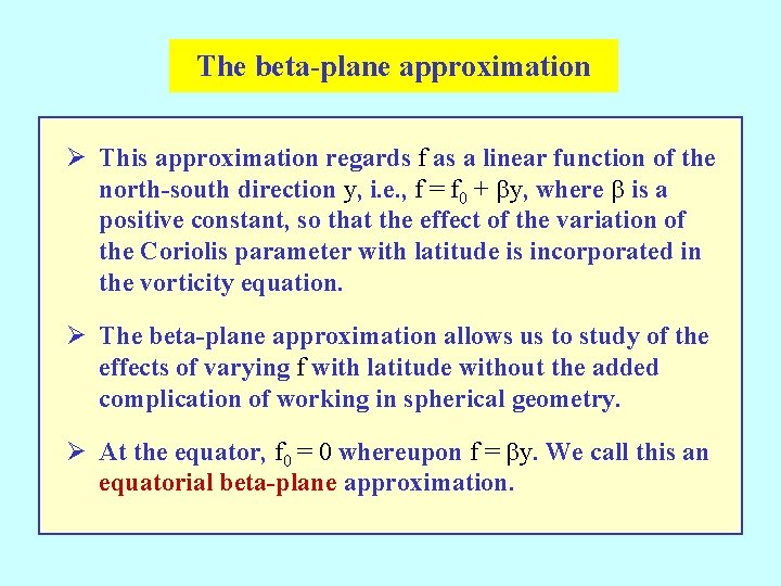 The beta-plane approximation Ø This approximation regards f as a linear function of the