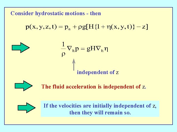 Consider hydrostatic motions - then independent of z The fluid acceleration is independent of