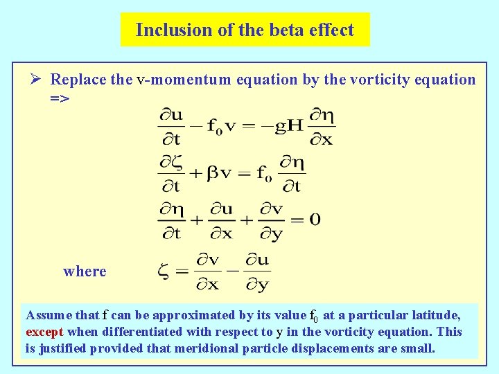 Inclusion of the beta effect Ø Replace the v-momentum equation by the vorticity equation