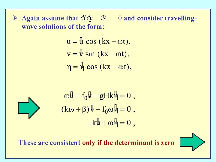 Ø Again assume that ¶/¶y º wave solutions of the form: 0 and consider