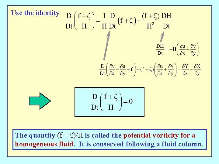 Use the identity The quantity (f + z)/H is called the potential vorticity for