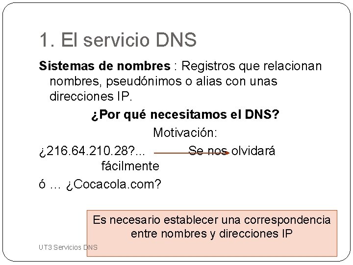 1. El servicio DNS Sistemas de nombres : Registros que relacionan nombres, pseudónimos o