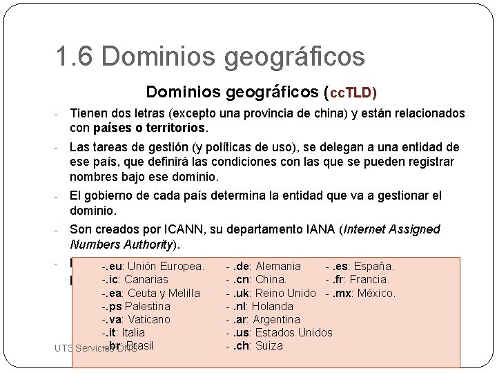 1. 6 Dominios geográficos (cc. TLD) - Tienen dos letras (excepto una provincia de