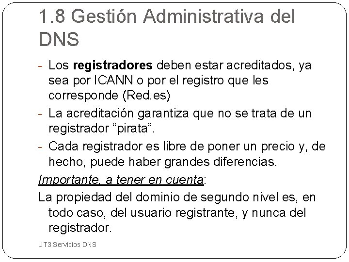 1. 8 Gestión Administrativa del DNS - Los registradores deben estar acreditados, ya sea