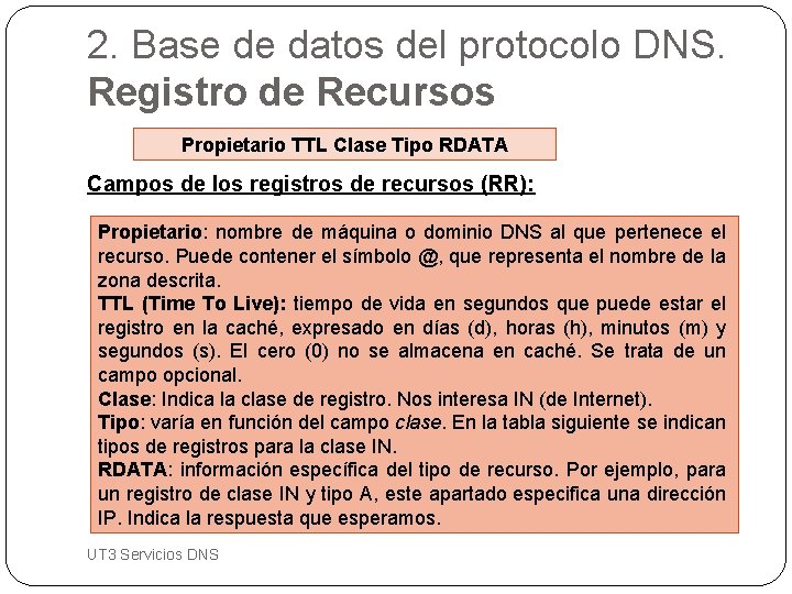 2. Base de datos del protocolo DNS. Registro de Recursos Propietario TTL Clase Tipo