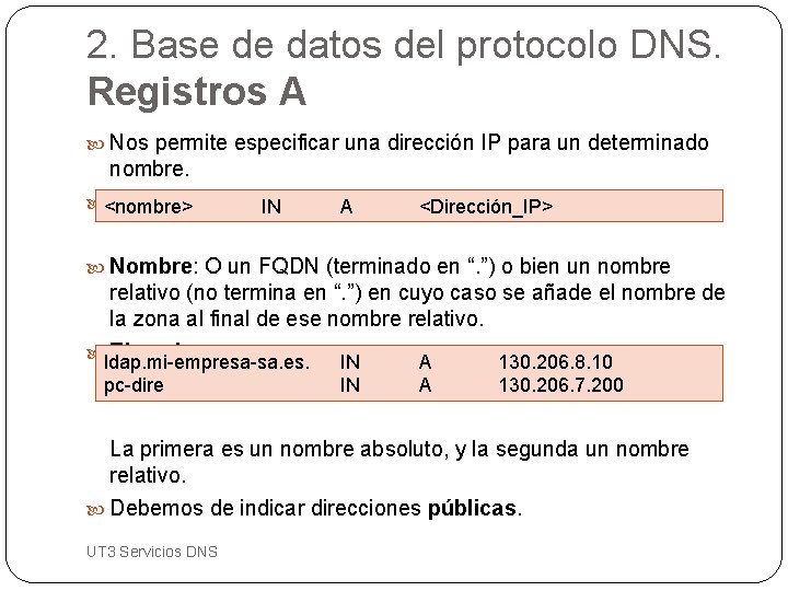 2. Base de datos del protocolo DNS. Registros A Nos permite especificar una dirección