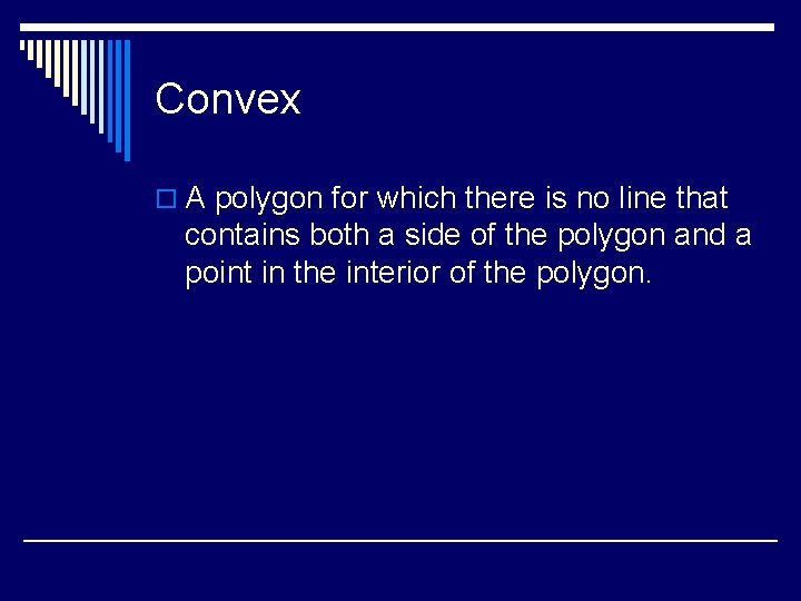 Convex o A polygon for which there is no line that contains both a