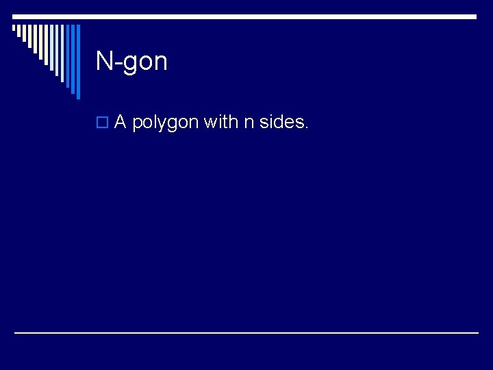 N-gon o A polygon with n sides. 