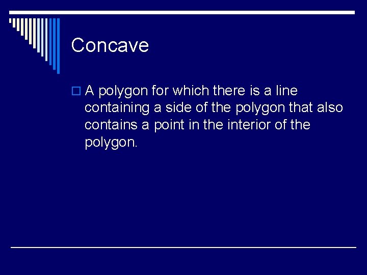 Concave o A polygon for which there is a line containing a side of
