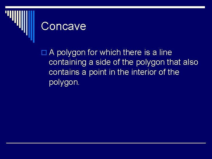 Concave o A polygon for which there is a line containing a side of