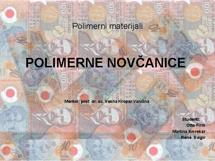 Polimerni materijali POLIMERNE NOVČANICE Mentor: prof. dr. sc. Vesna Kropar Vančina Studenti: Otto Firm