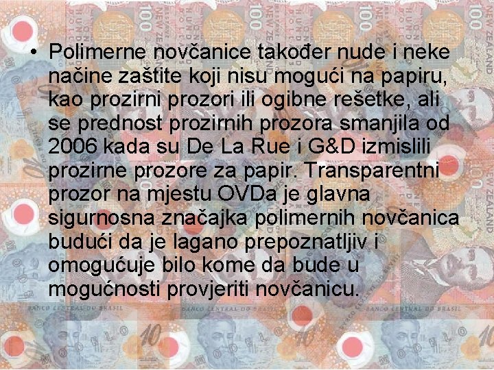  • Polimerne novčanice također nude i neke načine zaštite koji nisu mogući na