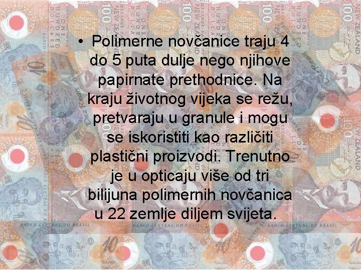  • Polimerne novčanice traju 4 do 5 puta dulje nego njihove papirnate prethodnice.