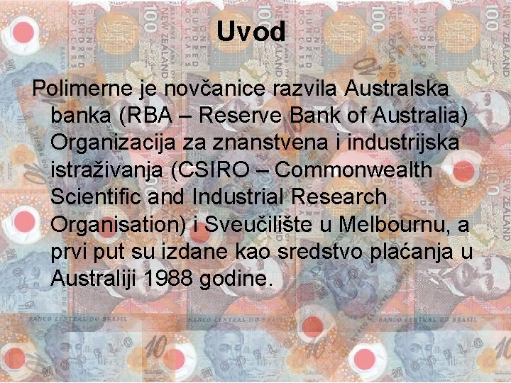 Uvod Polimerne je novčanice razvila Australska banka (RBA – Reserve Bank of Australia) Organizacija