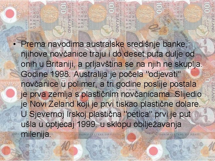  • Prema navodima australske središnje banke, njihove novčanice traju i do deset puta