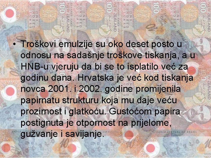  • Troškovi emulzije su oko deset posto u odnosu na sadašnje troškove tiskanja,