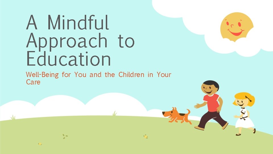 A Mindful Approach to Education Well-Being for You and the Children in Your Care