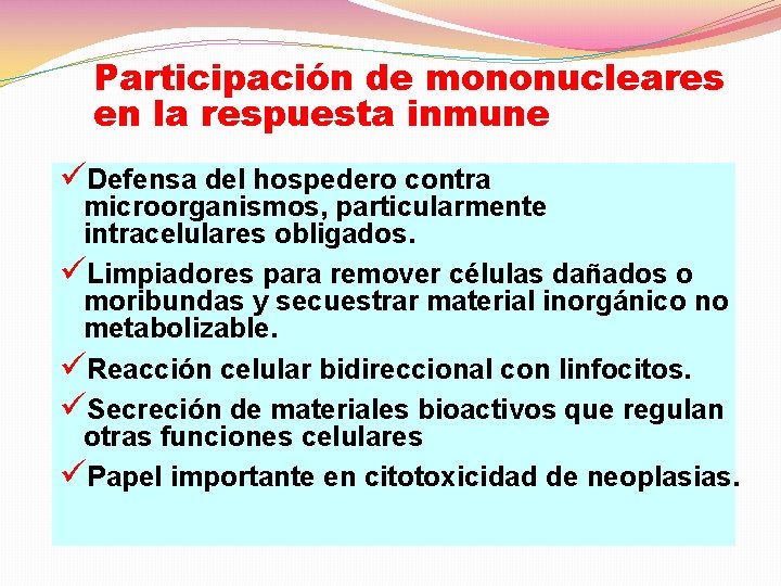 Participación de mononucleares en la respuesta inmune üDefensa del hospedero contra microorganismos, particularmente intracelulares