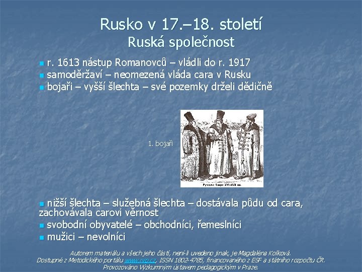 Rusko v 17. – 18. století Ruská společnost r. 1613 nástup Romanovců – vládli