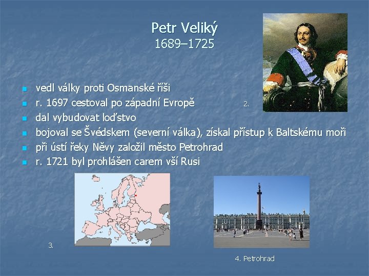 Petr Veliký 1689– 1725 n n n vedl války proti Osmanské říši r. 1697