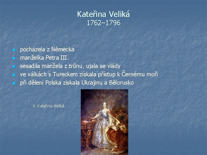 Kateřina Veliká 1762– 1796 n n n pocházela z Německa manželka Petra III. sesadila