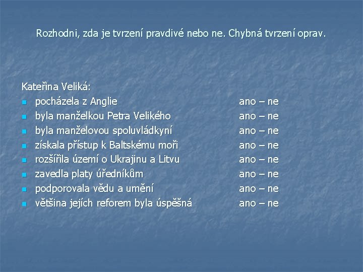 Rozhodni, zda je tvrzení pravdivé nebo ne. Chybná tvrzení oprav. Kateřina Veliká: n pocházela