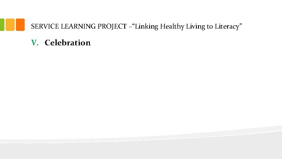 SERVICE LEARNING PROJECT –“Linking Healthy Living to Literacy” V. Celebration 